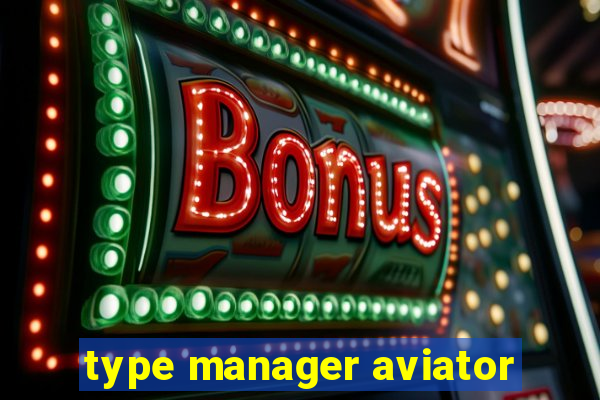 type manager aviator